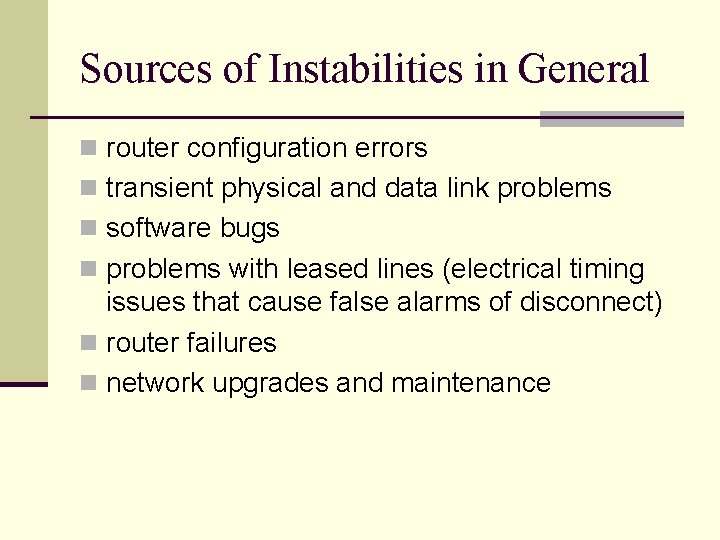 Sources of Instabilities in General n router configuration errors n transient physical and data