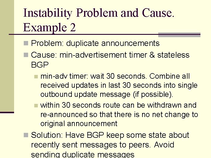 Instability Problem and Cause. Example 2 n Problem: duplicate announcements n Cause: min-advertisement timer Instability Problem and Cause. Example 2 n Problem: duplicate announcements n Cause: min-advertisement timer