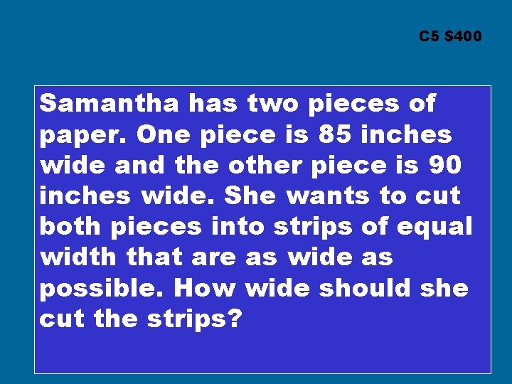 C 5 $400 Samantha has two pieces of paper. One piece is 85 inches