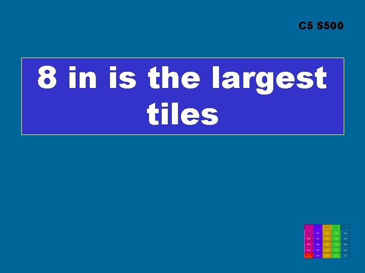 C 5 $500 8 in is the largest tiles 