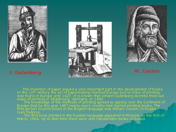 J. Gutenberg W. Caxton The invention of paper played a very important part in