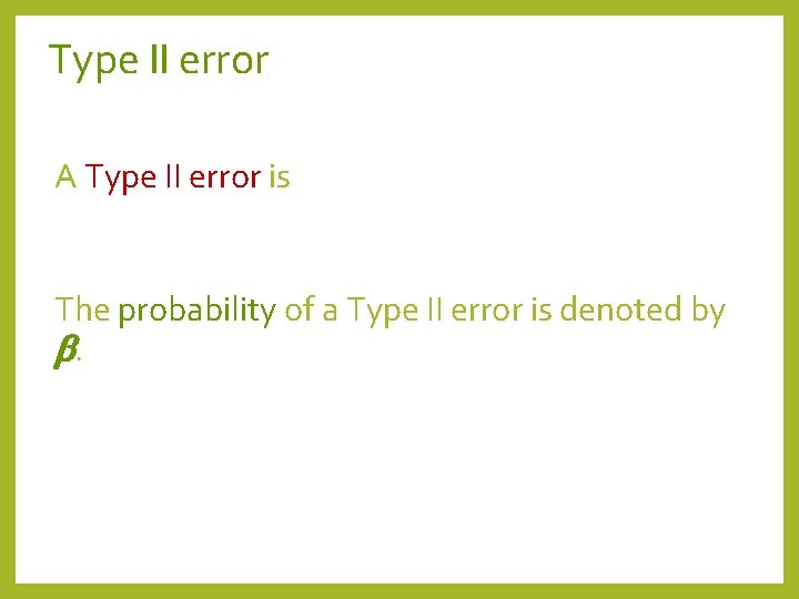 Type II error A Type II error is The probability of a Type II