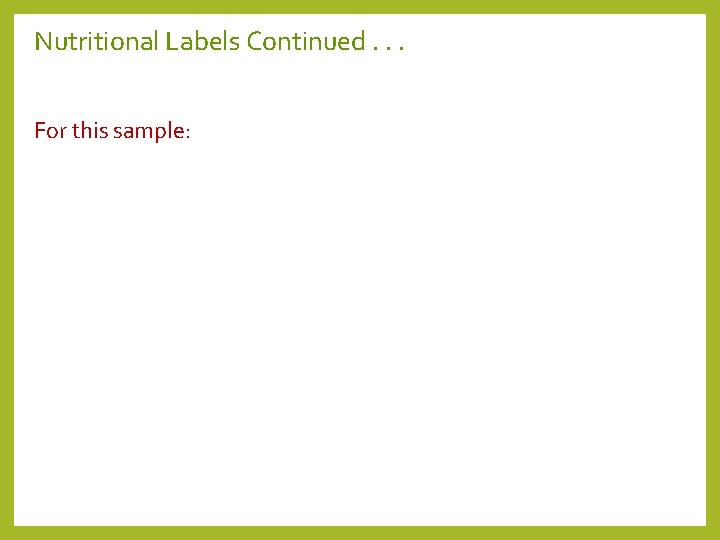 Nutritional Labels Continued. . . For this sample: 