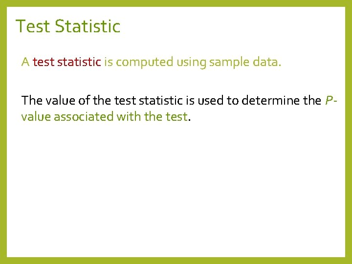 Test Statistic A test statistic is computed using sample data. The value of the