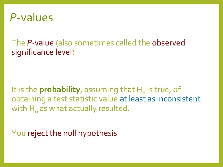 P-values The P-value (also sometimes called the observed significance level) It is the probability,