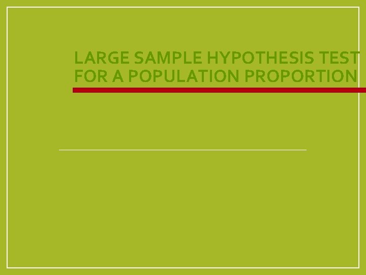 LARGE SAMPLE HYPOTHESIS TEST FOR A POPULATION PROPORTION 