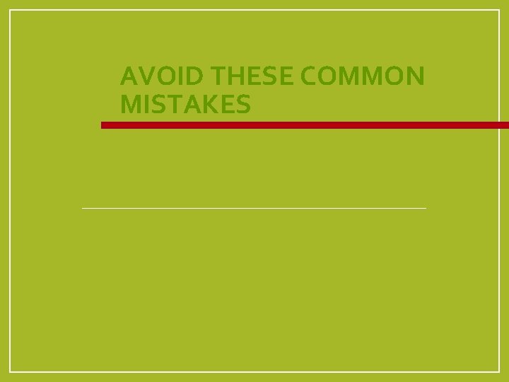 AVOID THESE COMMON MISTAKES 
