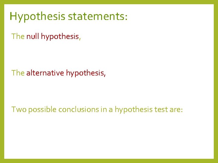 Hypothesis statements: The null hypothesis, The alternative hypothesis, Two possible conclusions in a hypothesis