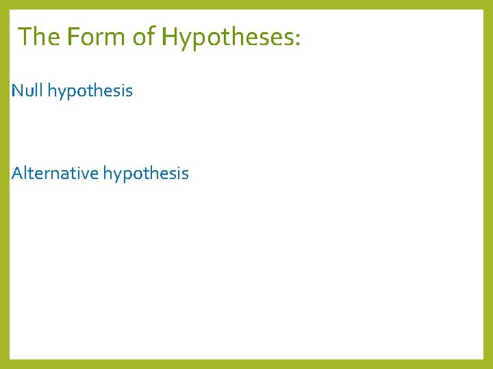 The Form of Hypotheses: Null hypothesis Alternative hypothesis 