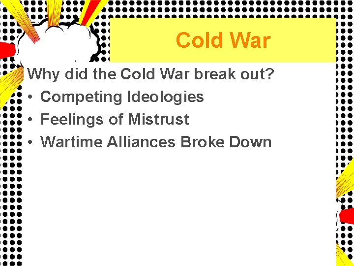 Cold War Why did the Cold War break out? • Competing Ideologies • Feelings