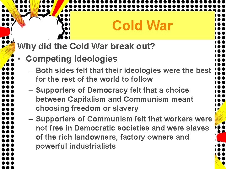 Cold War Why did the Cold War break out? • Competing Ideologies – Both