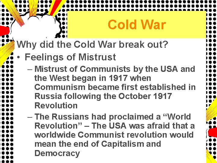 Cold War Why did the Cold War break out? • Feelings of Mistrust –