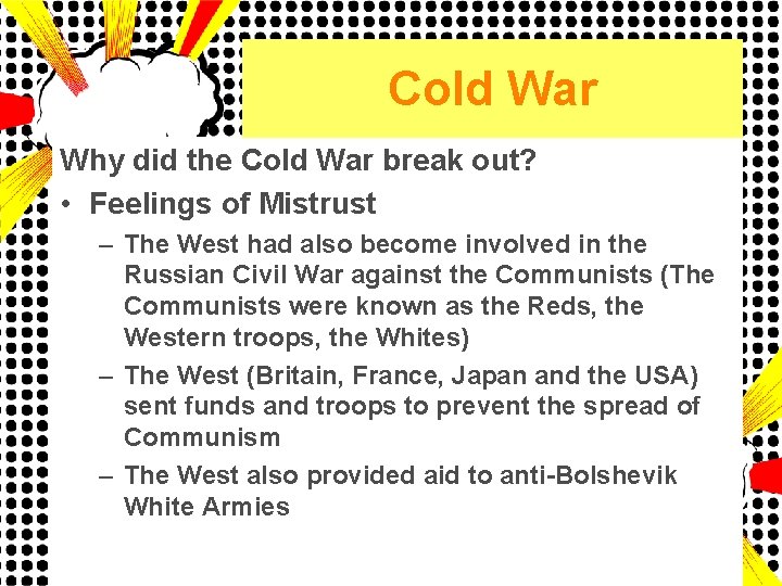 Cold War Why did the Cold War break out? • Feelings of Mistrust –