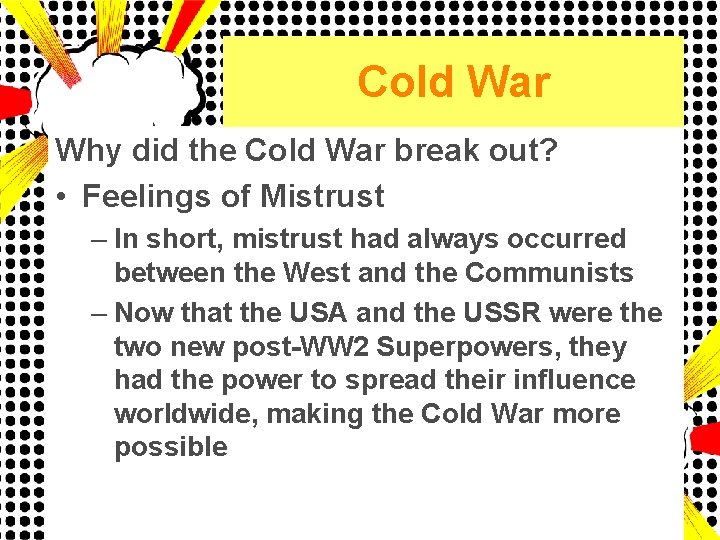 Cold War Why did the Cold War break out? • Feelings of Mistrust –