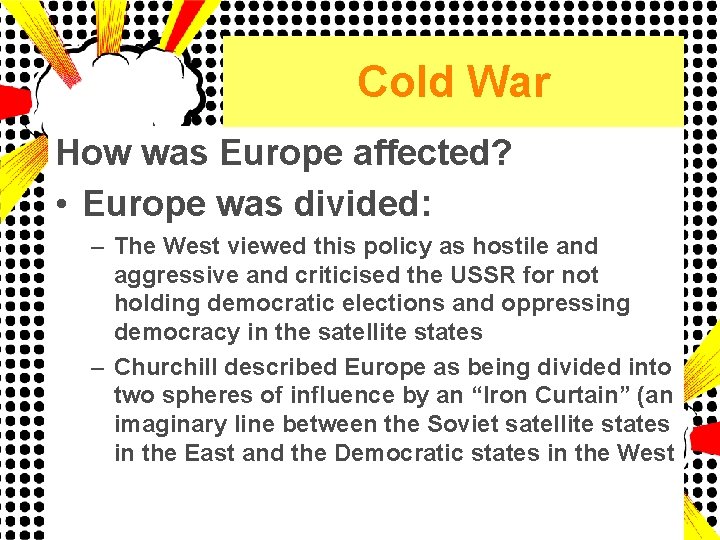 Cold War How was Europe affected? • Europe was divided: – The West viewed