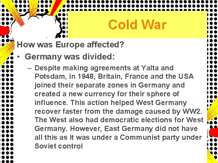 Cold War How was Europe affected? • Germany was divided: – Despite making agreements