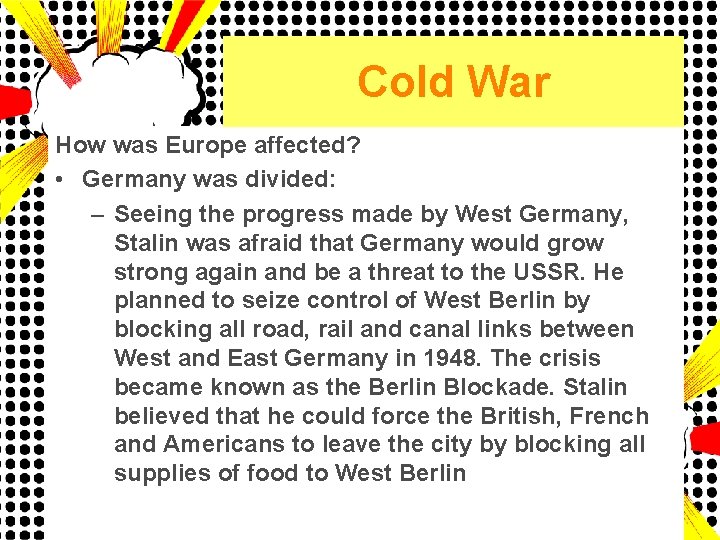 Cold War How was Europe affected? • Germany was divided: – Seeing the progress