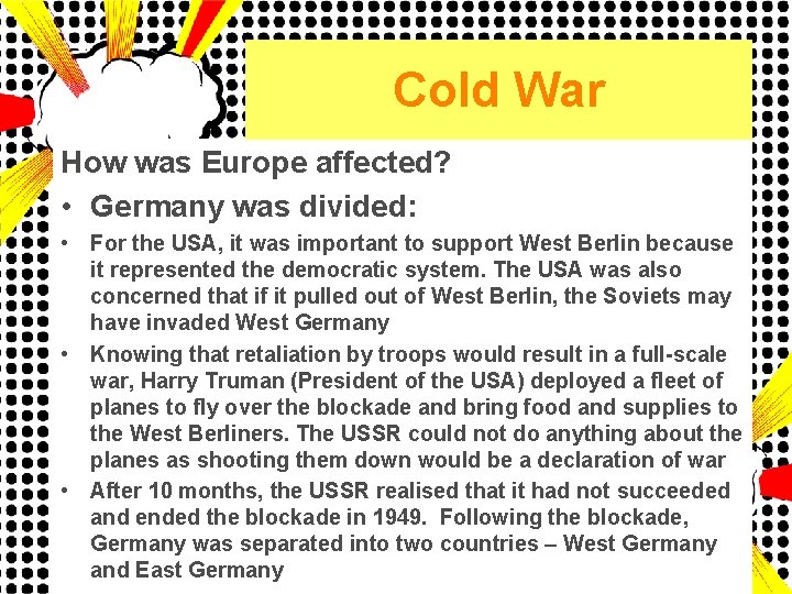 Cold War How was Europe affected? • Germany was divided: • For the USA,