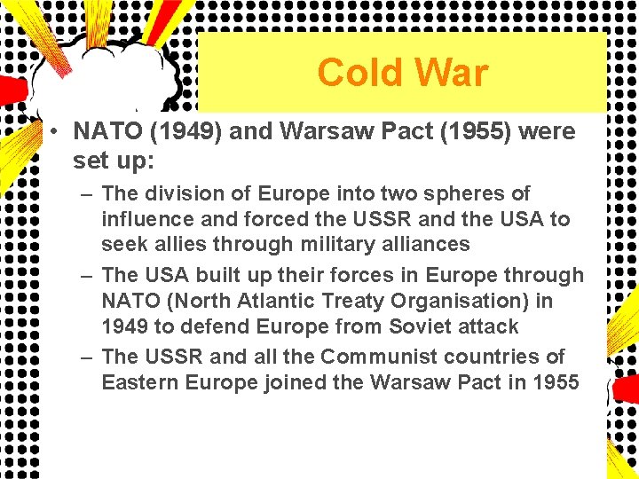 Cold War • NATO (1949) and Warsaw Pact (1955) were set up: – The
