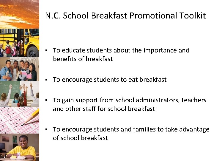 N. C. School Breakfast Promotional Toolkit § To educate students about the importance and