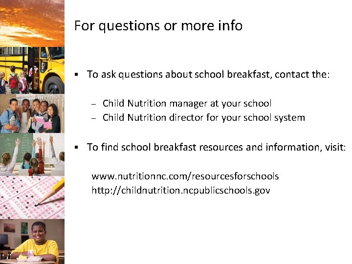 For questions or more info § To ask questions about school breakfast, contact the: