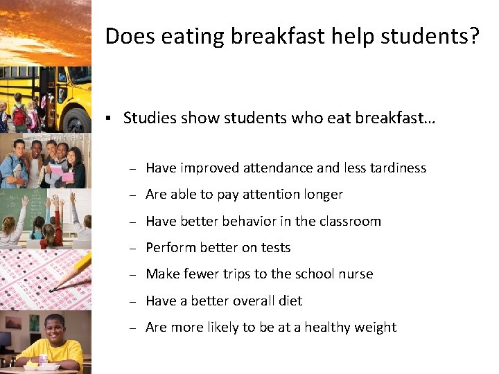 Does eating breakfast help students? § Studies show students who eat breakfast… – Have