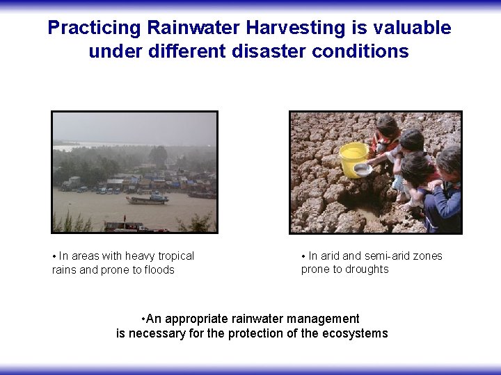 Practicing Rainwater Harvesting is valuable under different disaster conditions • In areas with heavy