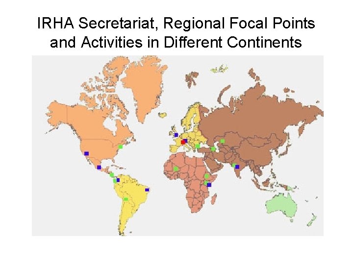 IRHA Secretariat, Regional Focal Points and Activities in Different Continents 