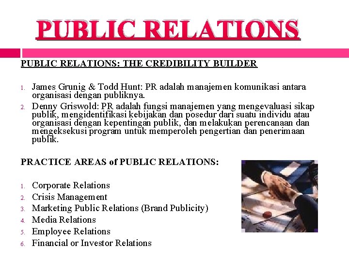 PUBLIC RELATIONS: THE CREDIBILITY BUILDER 1. 2. James Grunig & Todd Hunt: PR adalah