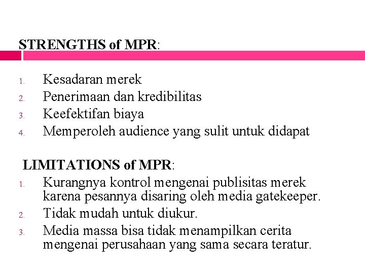 STRENGTHS of MPR: 1. 2. 3. 4. Kesadaran merek Penerimaan dan kredibilitas Keefektifan biaya