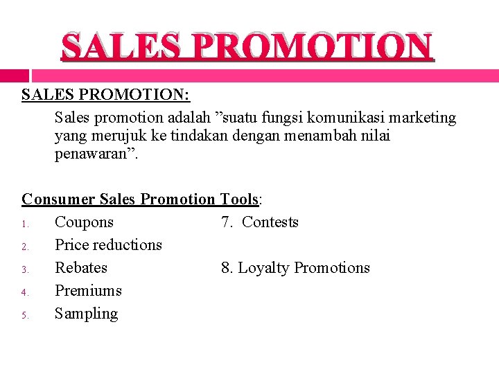 SALES PROMOTION: Sales promotion adalah ”suatu fungsi komunikasi marketing yang merujuk ke tindakan dengan