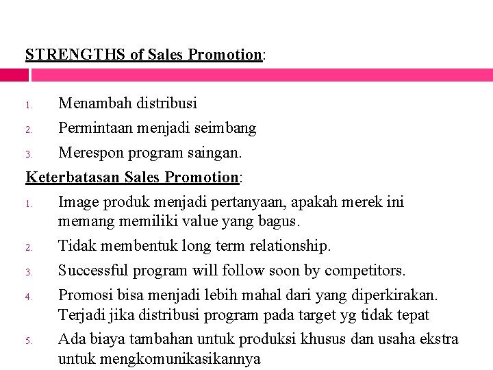 STRENGTHS of Sales Promotion: Menambah distribusi 2. Permintaan menjadi seimbang 3. Merespon program saingan.