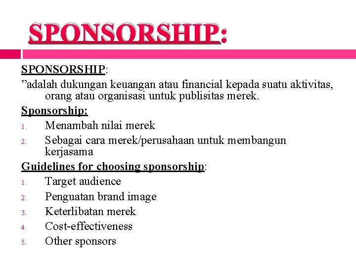 SPONSORSHIP: ”adalah dukungan keuangan atau financial kepada suatu aktivitas, orang atau organisasi untuk publisitas