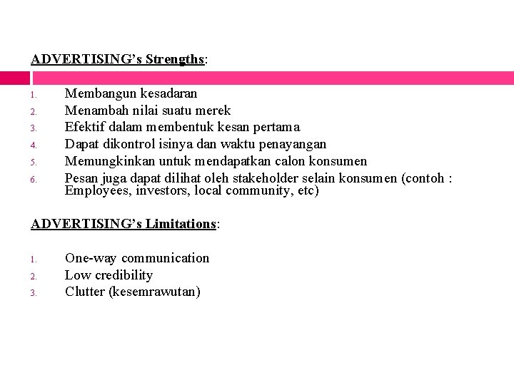 ADVERTISING’s Strengths: 1. 2. 3. 4. 5. 6. Membangun kesadaran Menambah nilai suatu merek