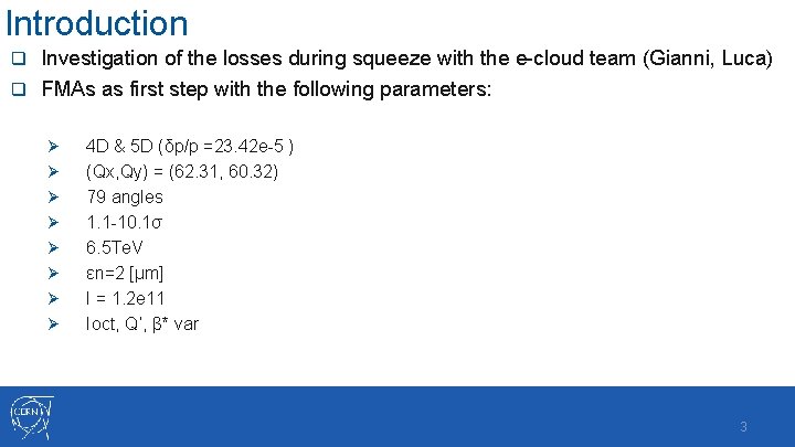 Introduction Investigation of the losses during squeeze with the e-cloud team (Gianni, Luca) q