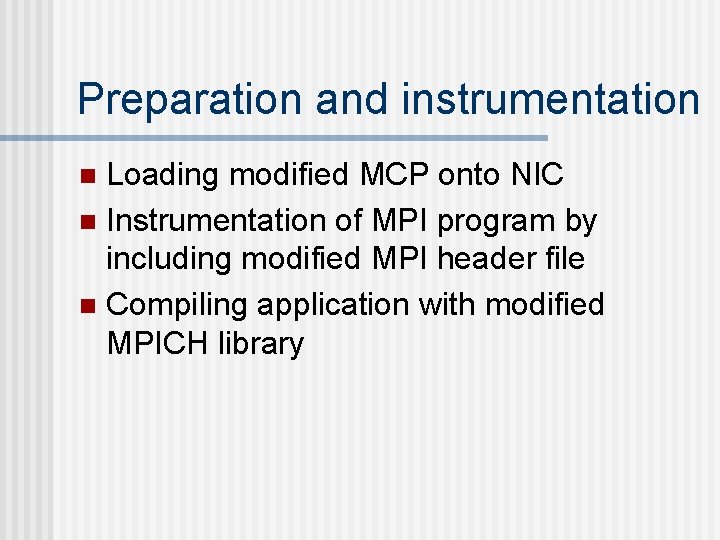 Preparation and instrumentation Loading modified MCP onto NIC n Instrumentation of MPI program by