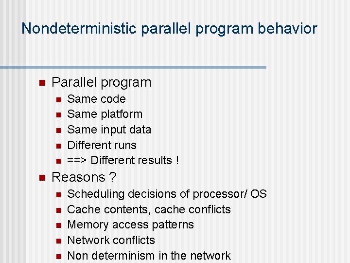 Nondeterministic parallel program behavior n Parallel program n n n Same code Same platform