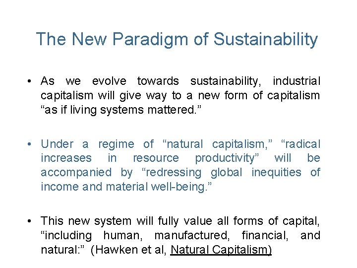 The New Paradigm of Sustainability • As we evolve towards sustainability, industrial capitalism will