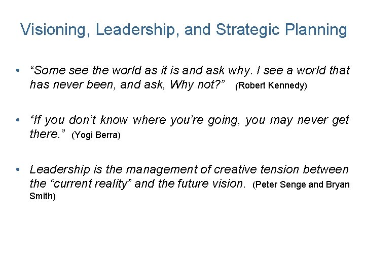 Visioning, Leadership, and Strategic Planning • “Some see the world as it is and