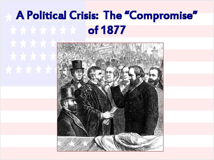 A Political Crisis: The “Compromise” of 1877 