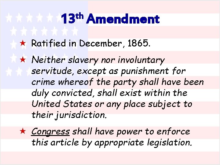 13 th Amendment « Ratified in December, 1865. « Neither slavery nor involuntary servitude,