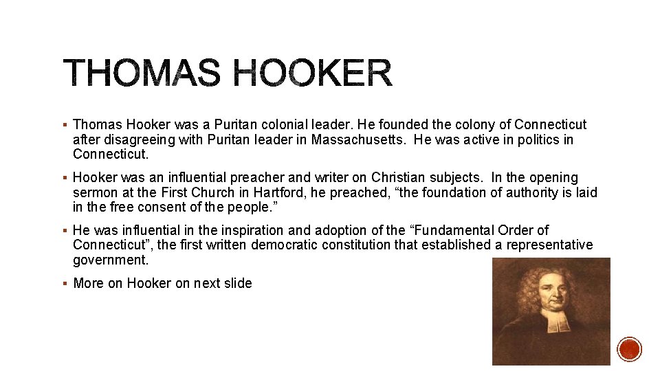 § Thomas Hooker was a Puritan colonial leader. He founded the colony of Connecticut