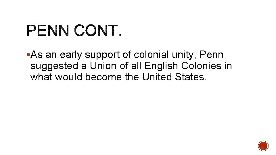 §As an early support of colonial unity, Penn suggested a Union of all English