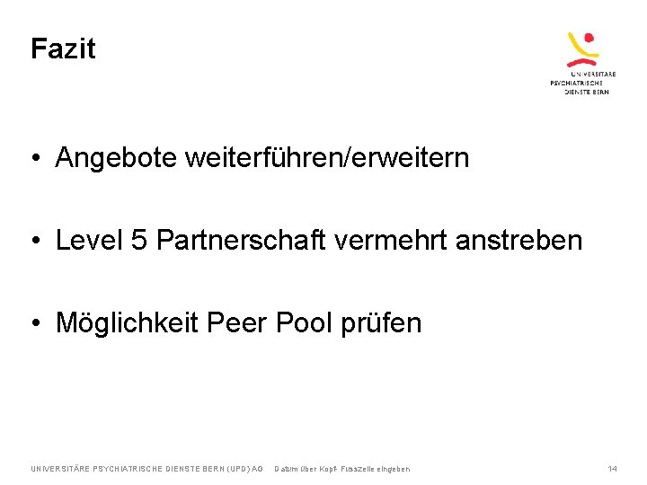 Fazit • Angebote weiterführen/erweitern • Level 5 Partnerschaft vermehrt anstreben • Möglichkeit Peer Pool