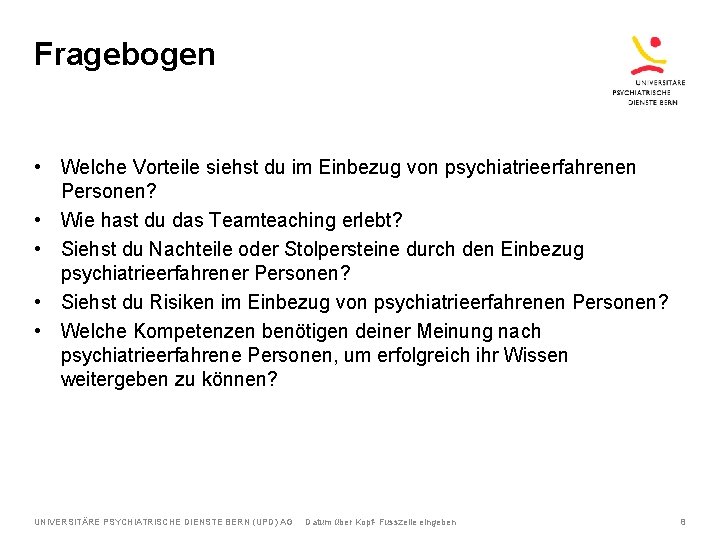 Fragebogen • Welche Vorteile siehst du im Einbezug von psychiatrieerfahrenen Personen? • Wie hast