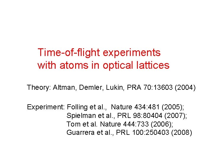 Time-of-flight experiments with atoms in optical lattices Theory: Altman, Demler, Lukin, PRA 70: 13603