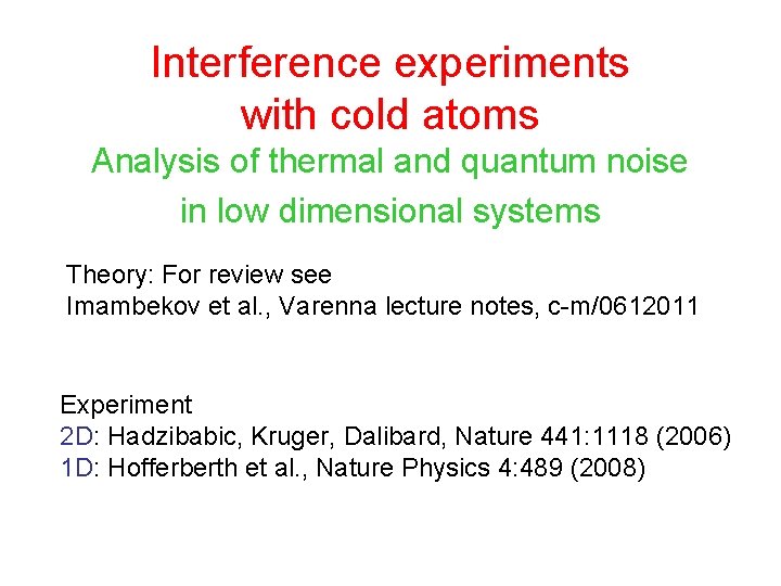 Interference experiments with cold atoms Analysis of thermal and quantum noise in low dimensional