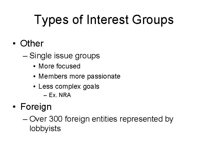 Types of Interest Groups • Other – Single issue groups • More focused •