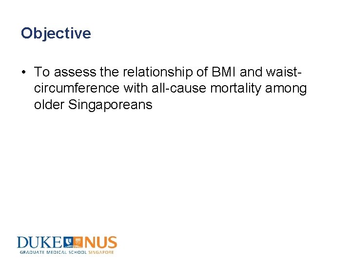 Objective • To assess the relationship of BMI and waistcircumference with all-cause mortality among