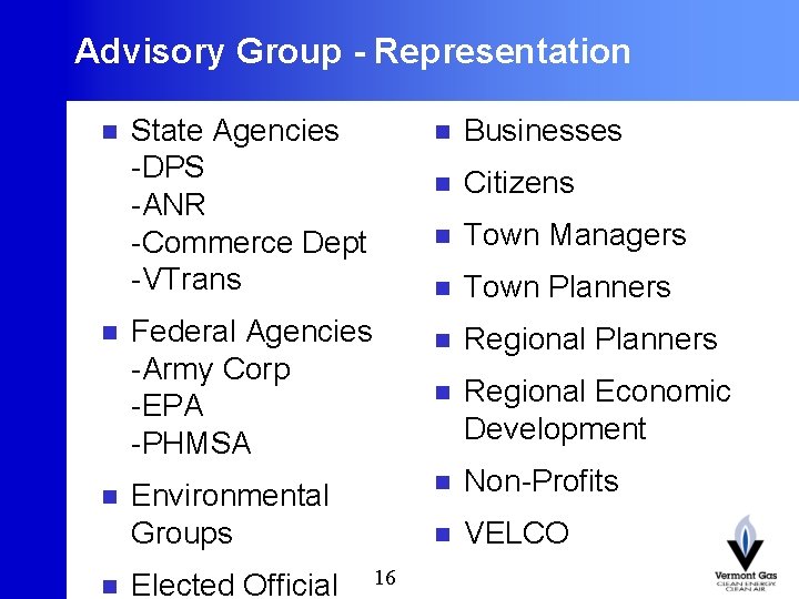 Advisory Group - Representation n 16 n State Agencies -DPS -ANR -Commerce Dept -VTrans